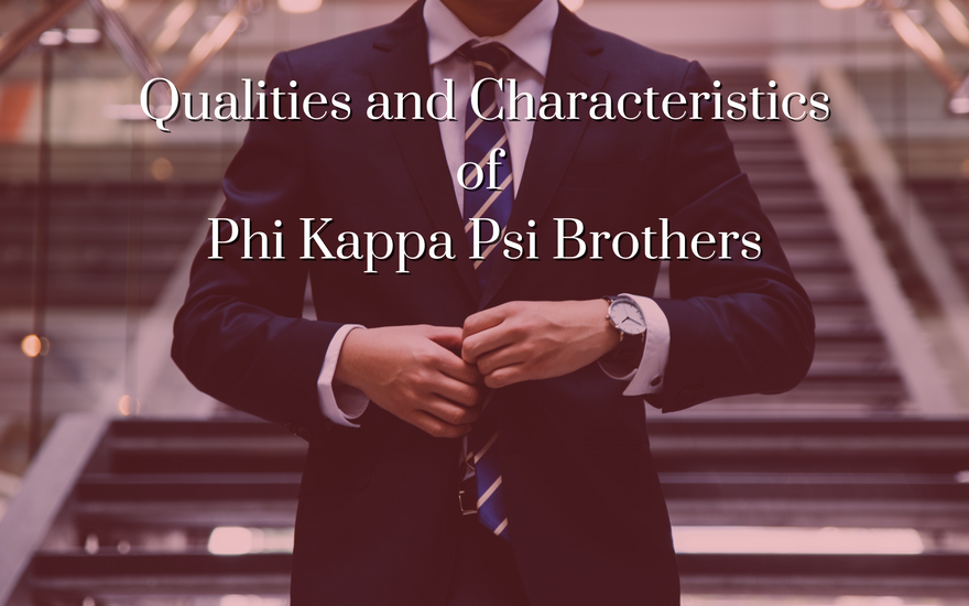 Qualities and Characteristics of Phi Kappa Psi Brothers