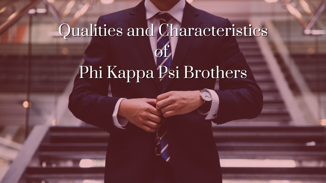 Qualities and Characteristics of Phi Kappa Psi Brothers